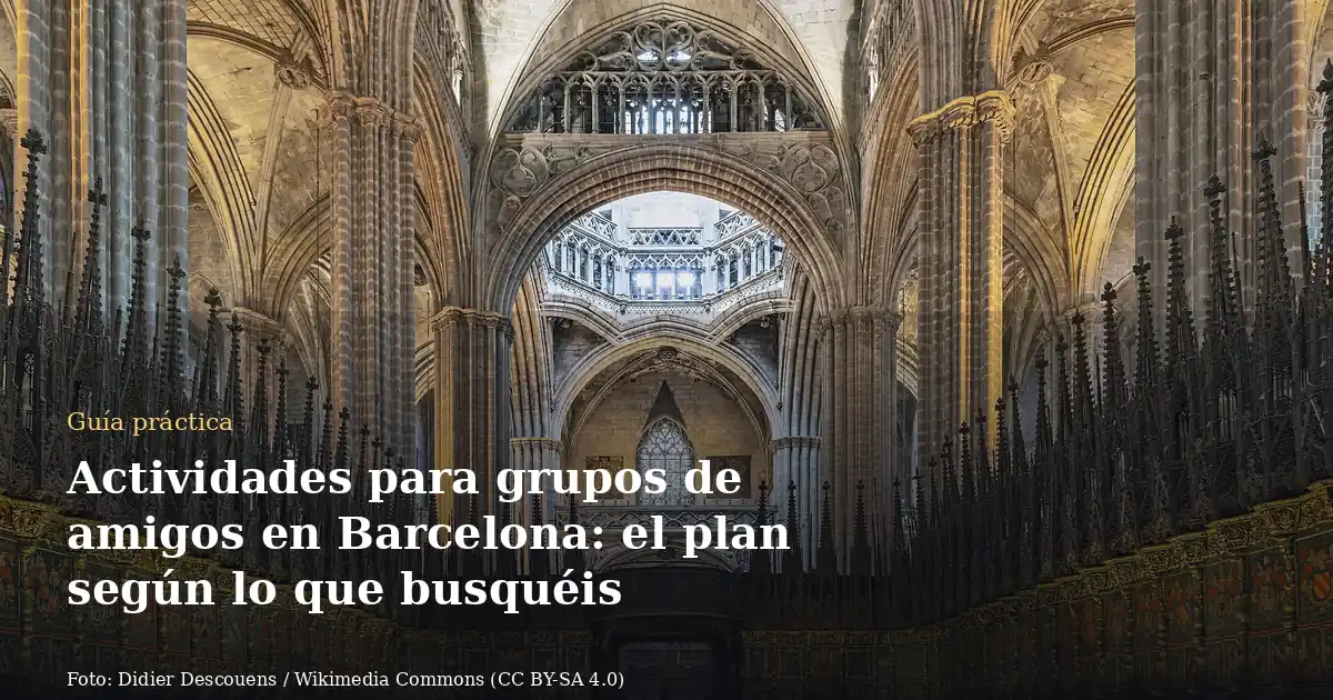 Actividades para grupos de amigos en Barcelona: el plan según lo que busquéis