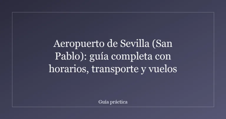 Aeropuerto de Sevilla (San Pablo): guía completa con horarios, transporte y vuelos