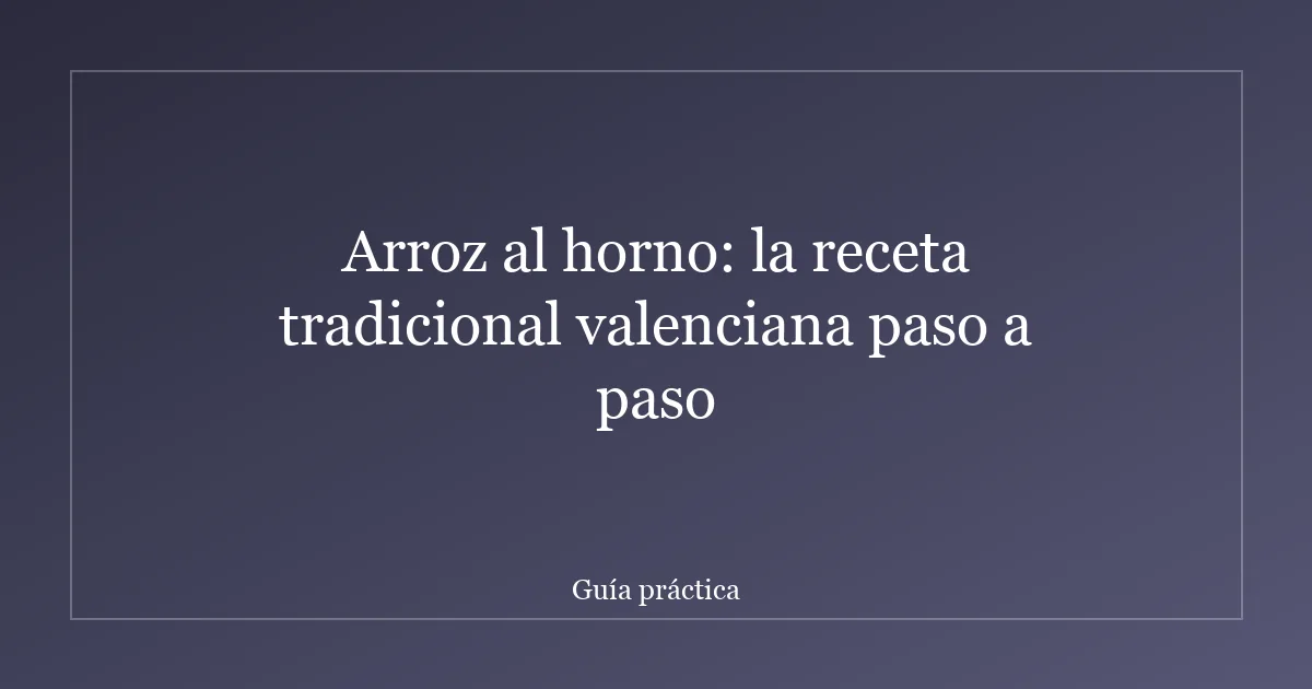 Arroz al horno: la receta tradicional valenciana paso a paso