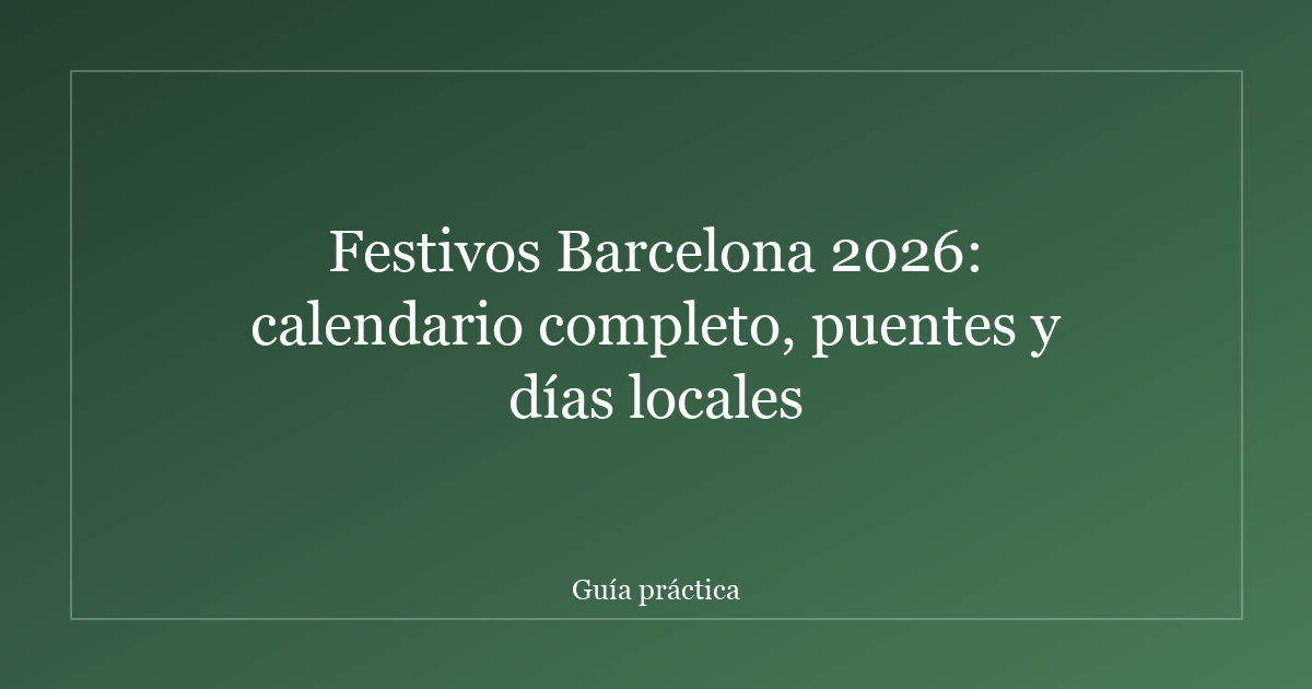 Festivos Barcelona 2026: calendario completo, puentes y días locales