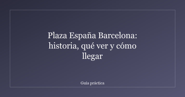 Plaza España Barcelona: historia, qué ver y cómo llegar