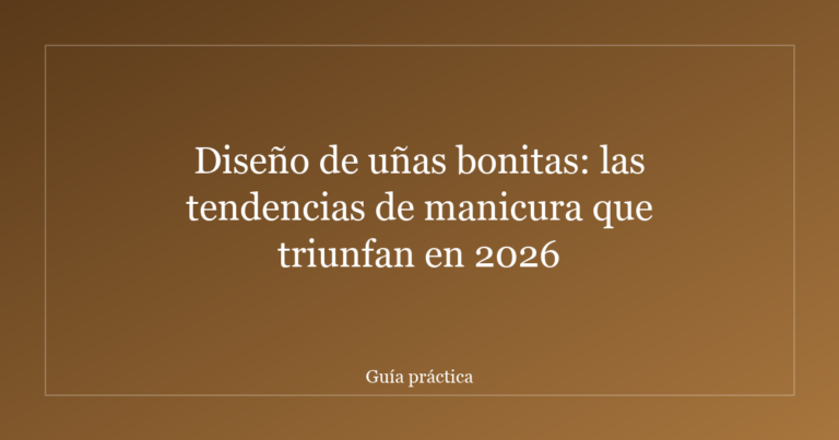 Diseño de uñas bonitas: las tendencias de manicura que triunfan en 2026