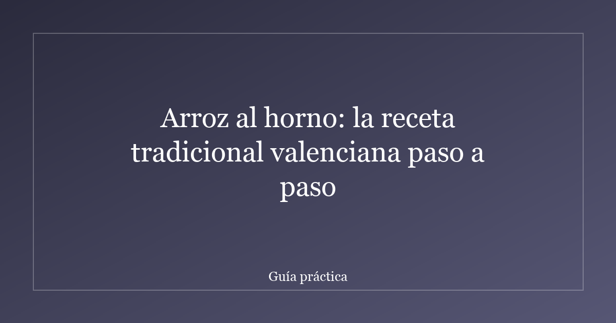 Arroz al horno: la receta tradicional valenciana paso a paso