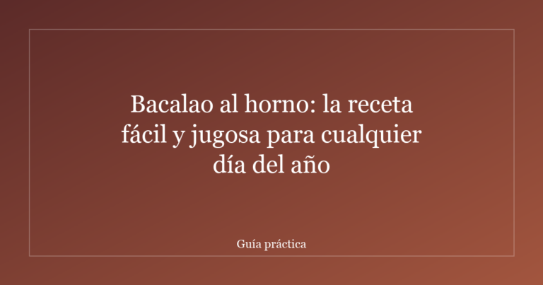 Bacalao al horno: la receta fácil y jugosa para cualquier día del año