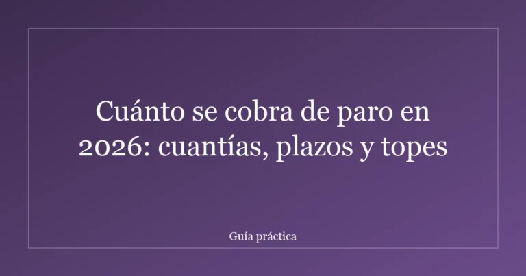 Cuánto se cobra de paro en 2026: cuantías, plazos y topes