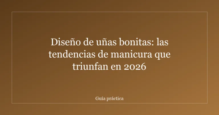 Diseño de uñas bonitas: las tendencias de manicura que triunfan en 2026