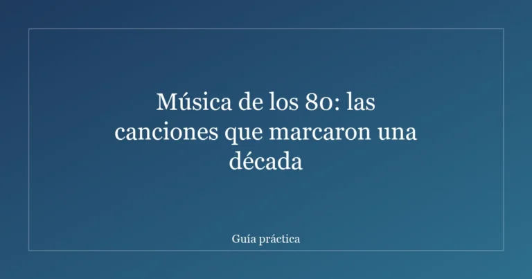 Música de los 80: las canciones que marcaron una década