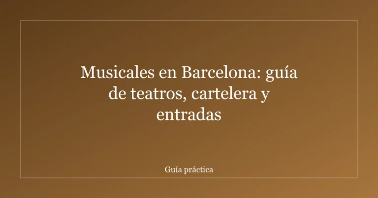 Musicales en Barcelona: guía de teatros, cartelera y entradas