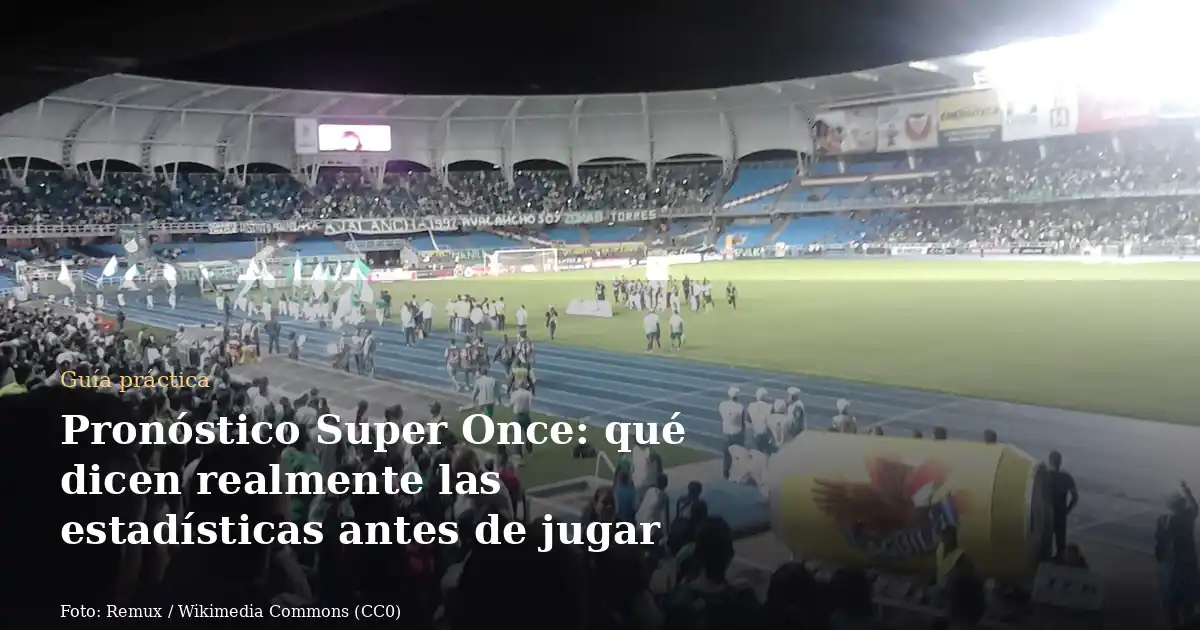 Pronóstico Super Once: qué dicen realmente las estadísticas antes de jugar