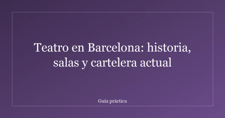 Teatro en Barcelona: historia, salas y cartelera actual