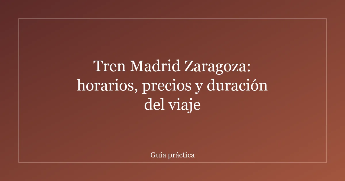 Tren Madrid Zaragoza: horarios, precios y duración del viaje