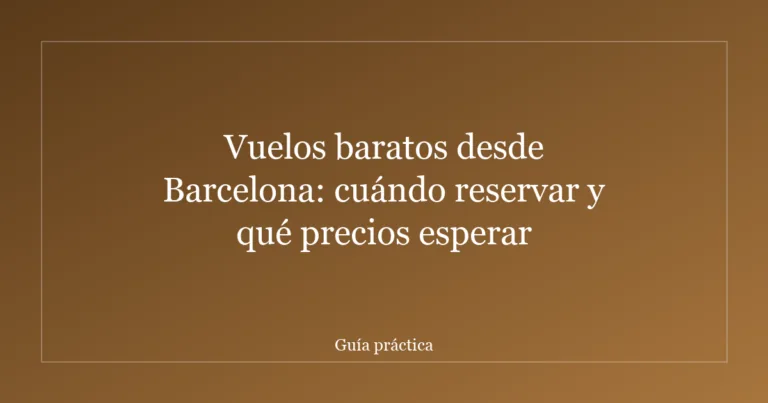 Vuelos baratos desde Barcelona: cuándo reservar y qué precios esperar