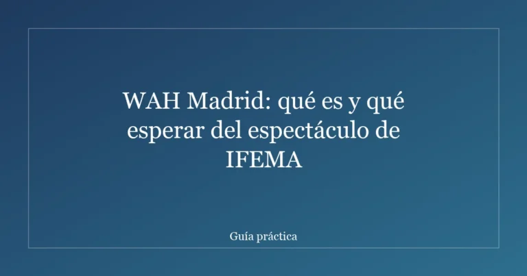 WAH Madrid: qué es y qué esperar del espectáculo de IFEMA