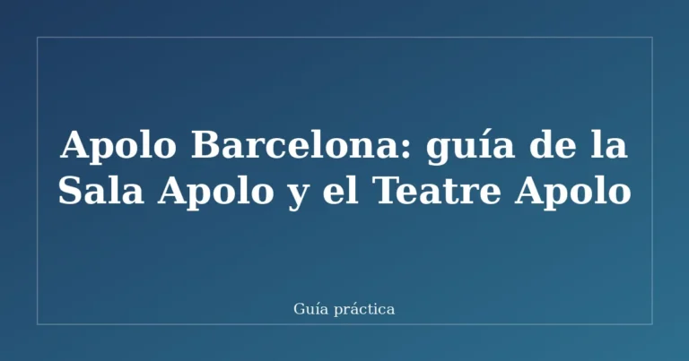 Apolo Barcelona: guía de la Sala Apolo y el Teatre Apolo