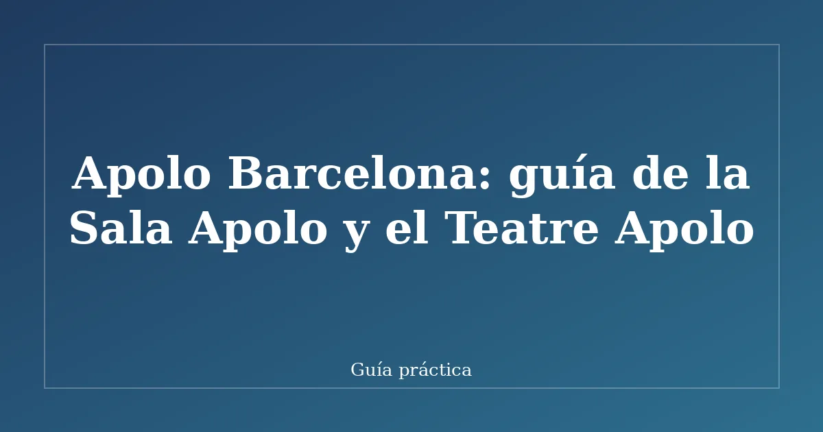 Apolo Barcelona: guía de la Sala Apolo y el Teatre Apolo