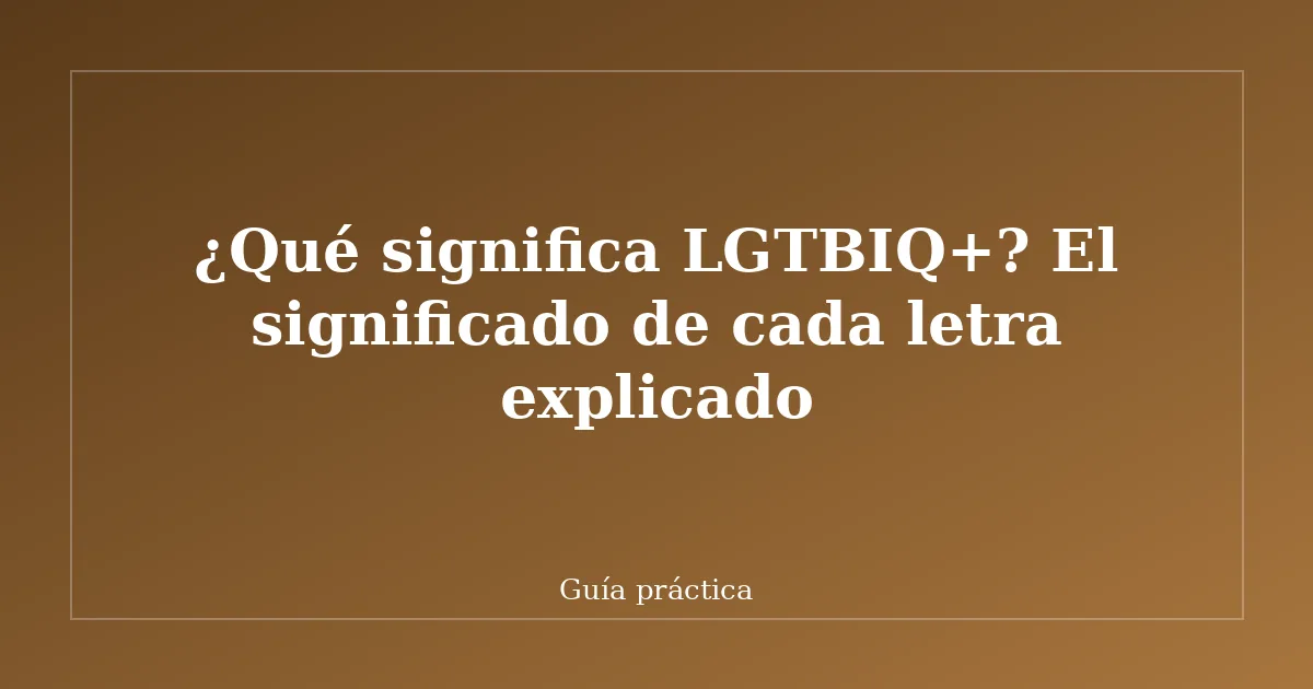 ¿Qué significa LGTBIQ+? El significado de cada letra explicado